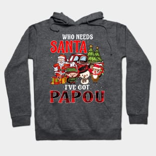 Who Needs Santa Ive Got Papou Funny Matching Family Christmas Gift Hoodie